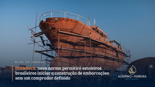 Drawback: nova norma permitirá estaleiros brasileiros iniciar a construção de embarcações sem um comprador definido